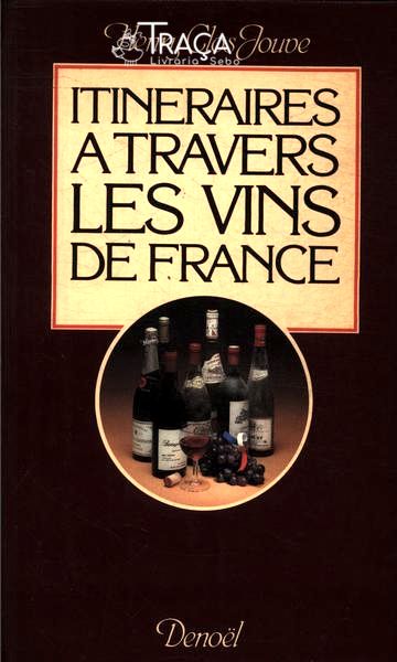 Itineraires a Travers Les Vins de France