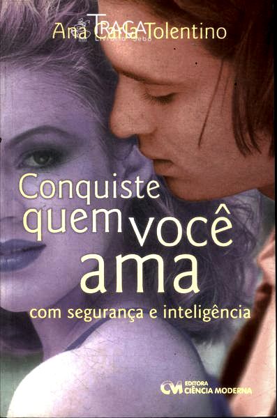 Conquiste Quem Você Ama com Segurança e Inteligência