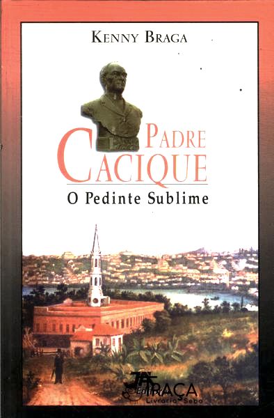 Padre Cacique O Pedinte Sublime