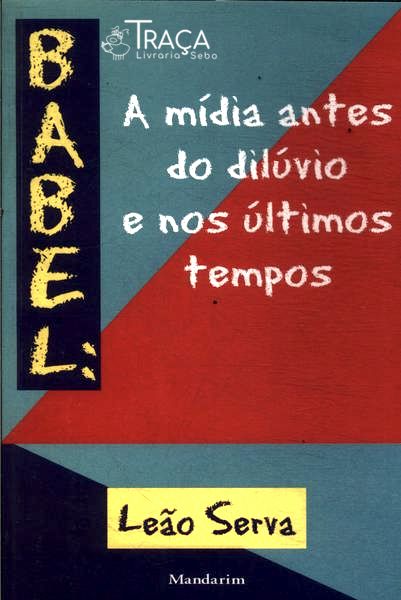 Babel: a Mídia Antes do Dilúvio e Nos Últimos Tempos