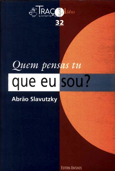 Quem Pensas Tu Que Eu Sou?
