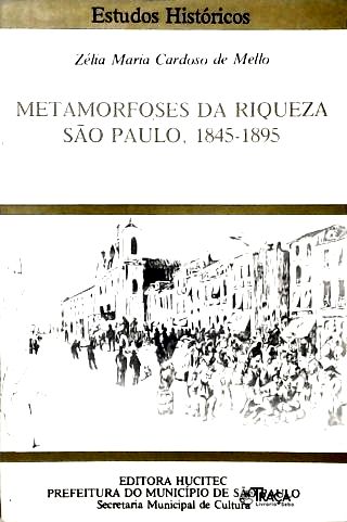 Metamorfoses da Riqueza: São Paulo, 1845-1895