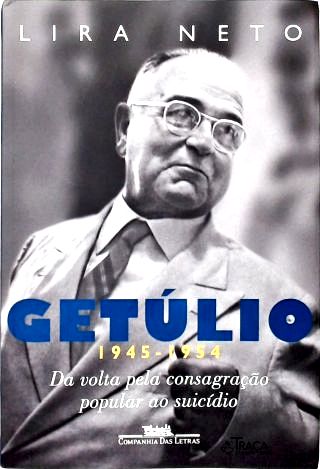 Getúlio - Vol. 3 Da volta pela consagração popular ao suicídio (1945-1954)