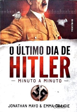 O Último Dia De Hitler: Minuto A Minuto
