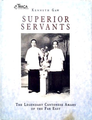 Superior Servants - The Lendary Cantonese Amahs Of The Far East