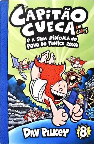 Capitão Cueca E A Sina Ridícula Do Povo Do Penico Roxo - Em Cores!