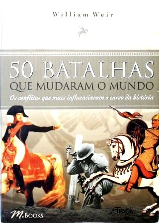50 Batalhas Que Mudaram O Mundo