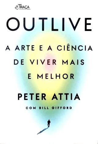 Outlive: A arte e a ciência de viver mais e melhor