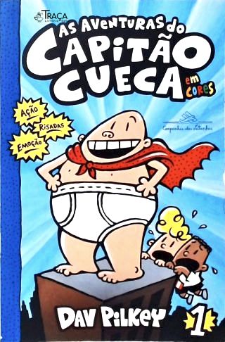 As Aventuras Do Capitão Cueca - Em Cores!