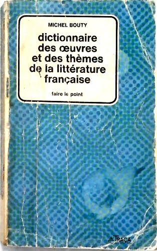 Dictionnaire des Oeuvres et Des Thémes de La Littérature Française