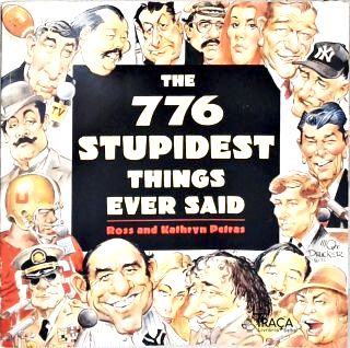 The 776 Stupidest Things Ever Said