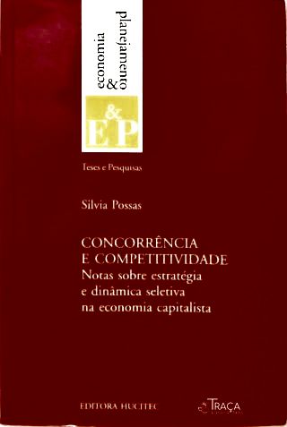 Concorrência e Competitividade: Notas sobre estratégia e dinâmica capitalista