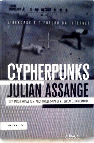 Cypherpunks - Liberdade E O Futuro Da Internet