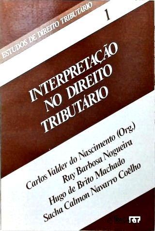 Interpretação no Direito Tributário - Vol. 1