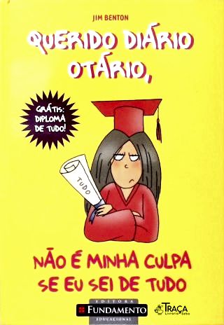 Querido Diário Otário, Não É Minha Culpa Se Eu Sei De Tudo