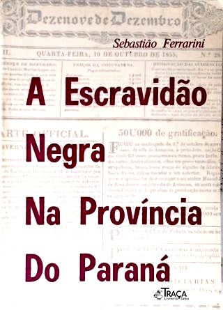 A Escravidão Negra na Província do Paraná