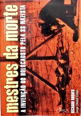 Mestres da Morte: A invenção do holocausto pela SS nazista