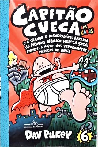 Capitão Cueca E A Grande E Desagradável Batalha Do Menino Biônico Meleca Seca - Em Cores!