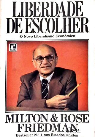 Liberdade de Escolher: O Novo Liberalismo Econômico