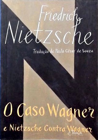 O Caso Wagner - Nietzsche Contra Wagner