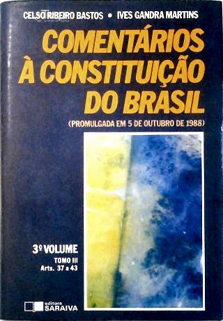 Comentarios a Constituição do Brasil - Vol. 3 Tomo III