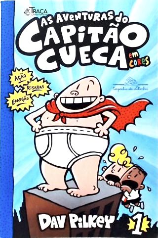 As Aventuras Do Capitão Cueca - Em Cores!
