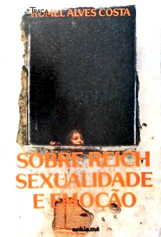 Sobre Reich, Sexualidade e Emoção