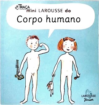 Mini Larousse do Corpo Humano