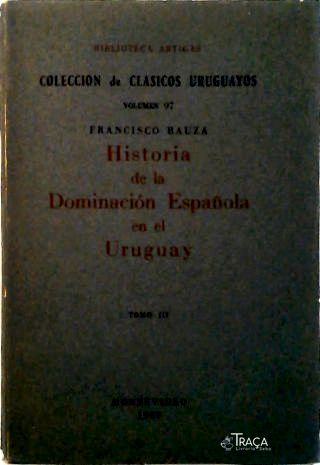 Historia de la dominación española en el Uruguay - Tomo 3