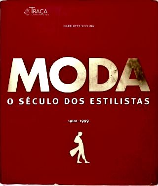 Moda: O Século dos Estilistas (1900-1999)