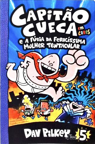 Capitão Cueca E A Fúria Da Ferocíssima Mulher Tentacular - Em Cores!