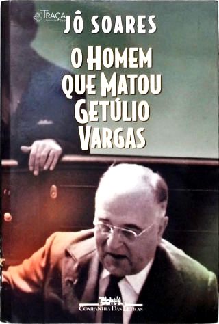 O Homem Que Matou Getúlio Vargas