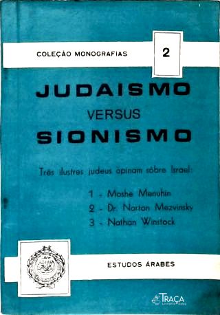 Judaismo versus Sionismo (Em apêndice o conflito Árabe-Israelense)