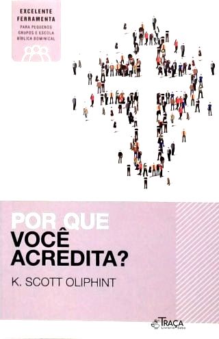 Por Que Você Acredita?