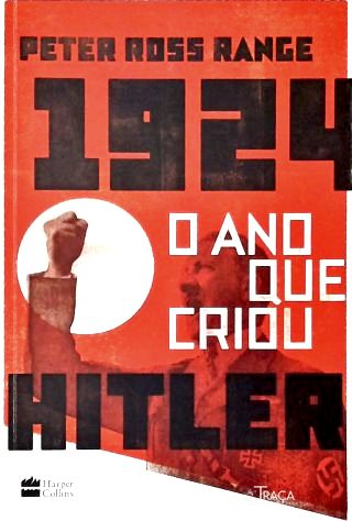 1924 - O Ano que criou Hitler
