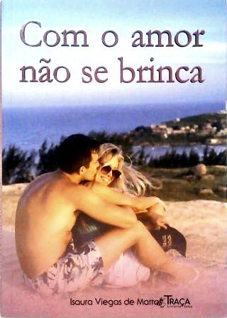 Com o amor não se brinca