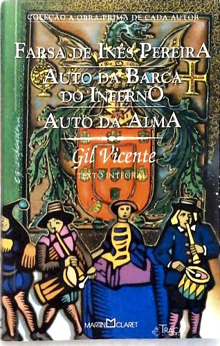 Farsa De Inês Pereira - Auto Da Barca Do Inferno - Auto Da Alma