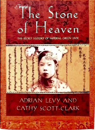 The Stone of Heaven: The Secret History of Imperial Green Jade