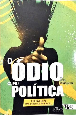 O Ódio Como Política
