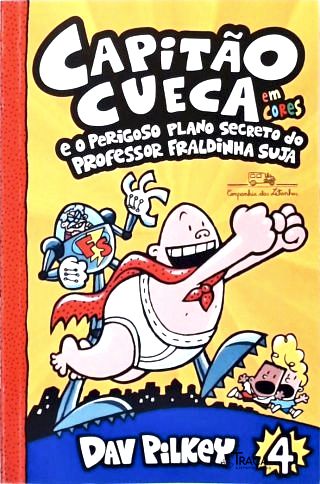 Capitão Cueca E O Perigoso Plano Secreto Do Professor Fraldinha Suja - Em Cores!
