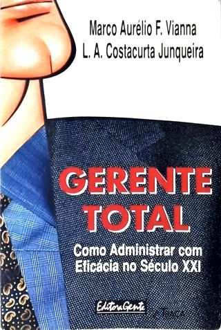 Gerente Total: Como Administrar com Eficácia no Século XXI