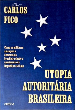 A Utopia Autoritária Brasileira