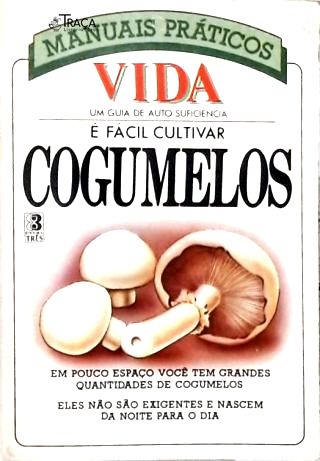 É Fácil Cultivar Cogumelos