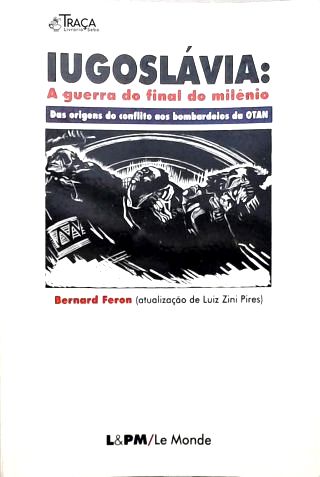 Iugoslávia: A Guerra Final do Milênio
