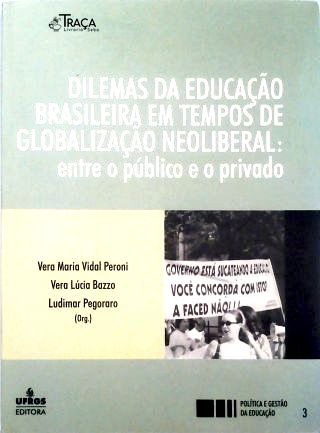 Dilemas da Educação Brasileira em Tempos de Globalização Neoliberal - Entre o Público e o Privado