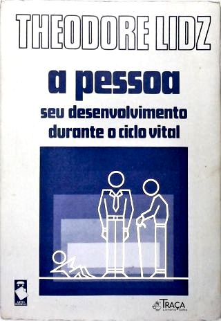 A Pessoa: Seu Desenvolvimento Durante o Ciclo Vital