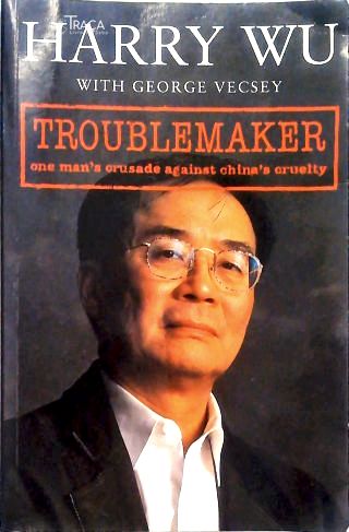 Troublemaker: One Man's Crusade Against China's Cruelty