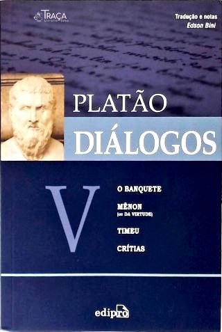 Diálogos V: O Banquete - Mênon - Timeu - Crítias
