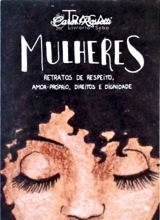 Mulheres - Retratos De Respeito, Amor-próprio, Direitos E Dignidade