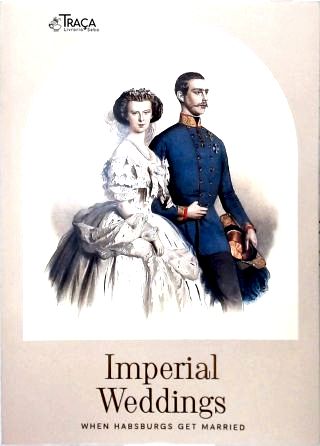 Imperial Wedding: When Habsburgs get Married